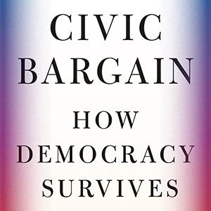 Civic Bargain: How Democracy Survives