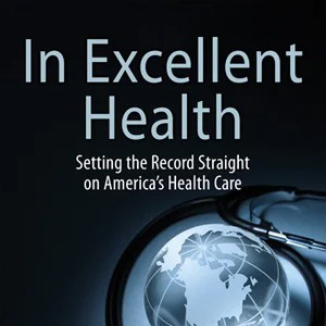 In Excellent Health: Setting the Record Straight on America's Health Care