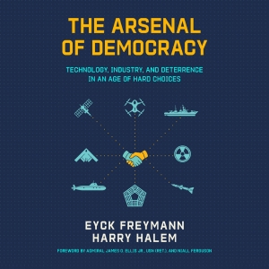 Arsenal of Democracy, Hoover Institution, Eyck Freymann, Harry Halem