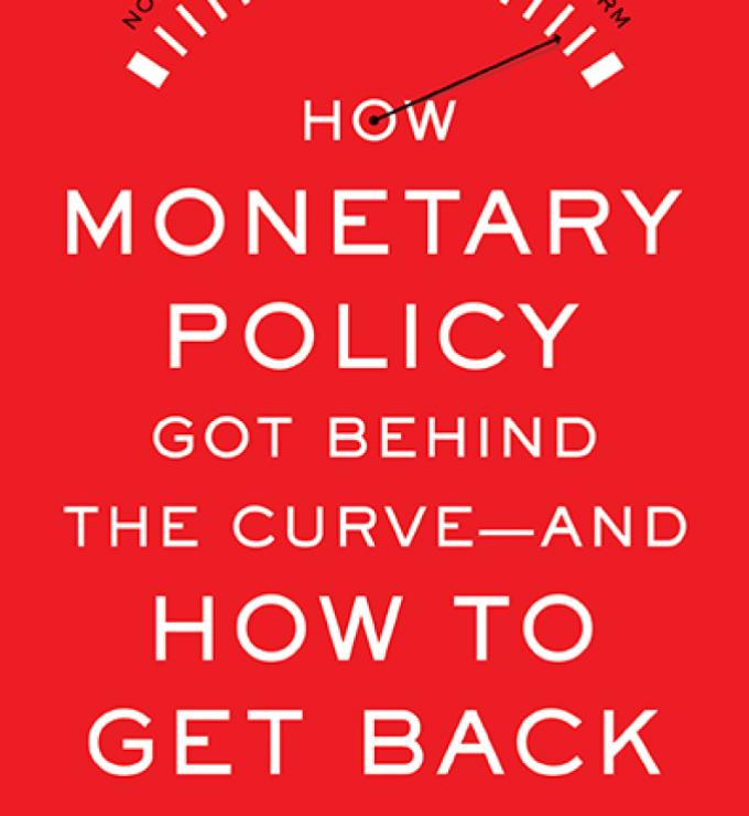 How Monetary Policy Got Behind the Curve—and How to Get Back