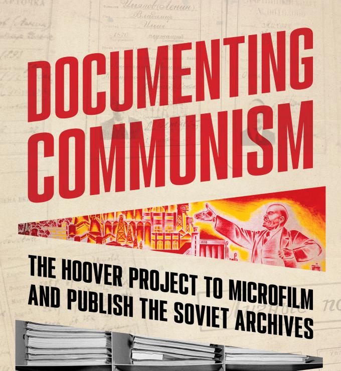 Documenting Communism: The Hoover Project to Microfilm and Publish the Soviet Archives