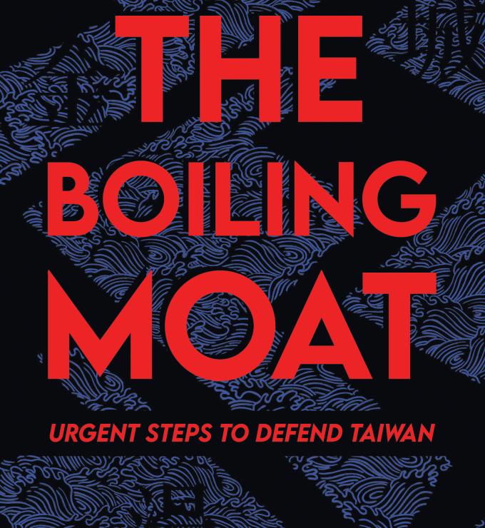 The Boiling Moat: Urgent Steps to Defend Taiwan