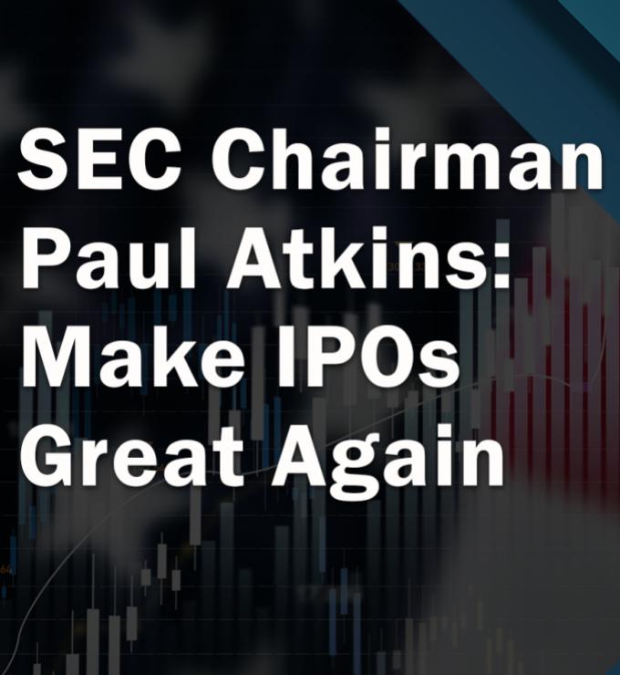 Make IPOs Great Again: SEC Chairman Paul Atkins On Ending Regulation By Enforcement