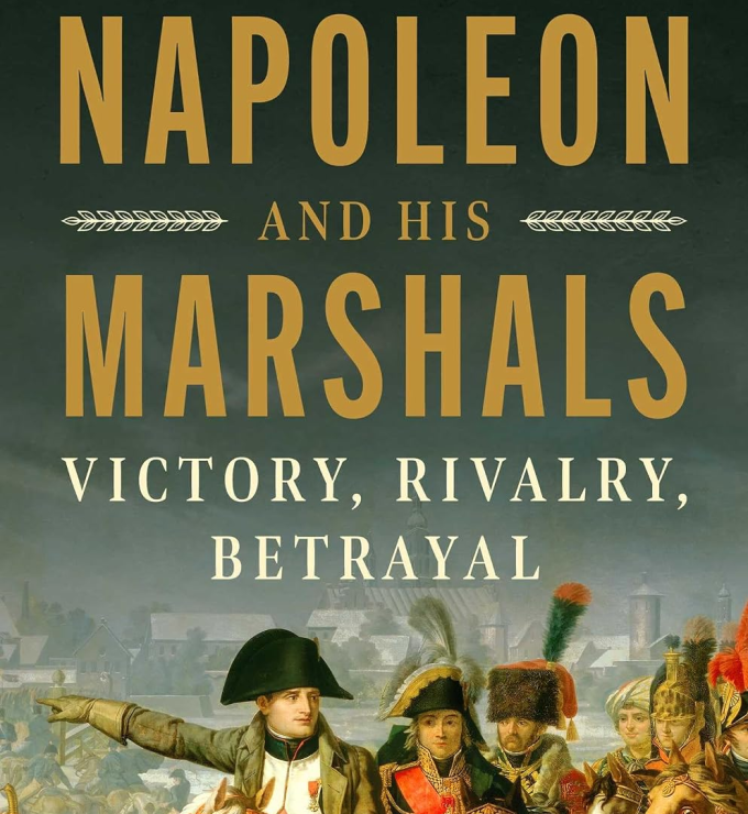 Napoleon and His Marshals: Victory, Rivalry, Betrayal