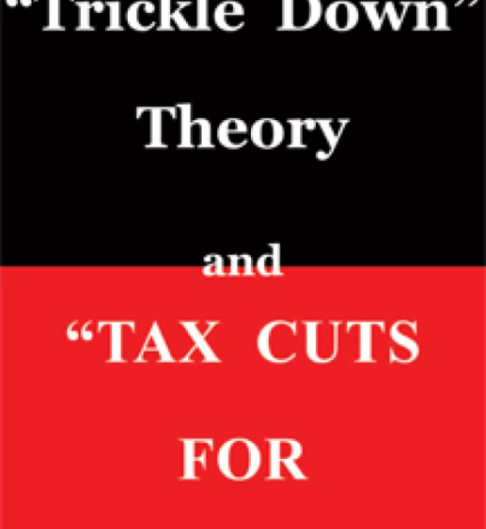 Trickle Down Theory and Tax Cuts for the Rich
