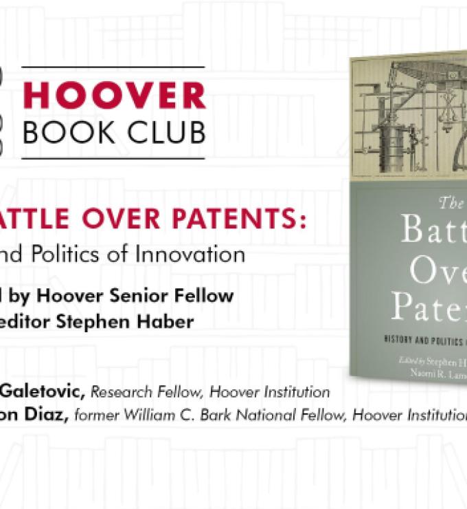 Image for Hoover Book Club: Stephen Haber On "The Battle Over Patents: History And Politics Of Innovation"