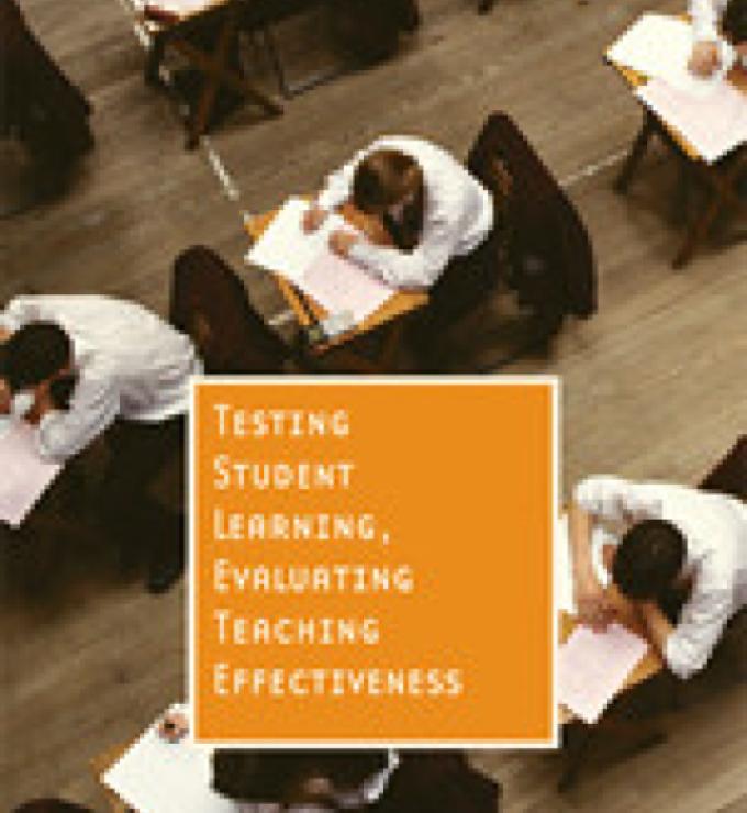 Testing Student Learning, Evaluating Teaching Effectiveness