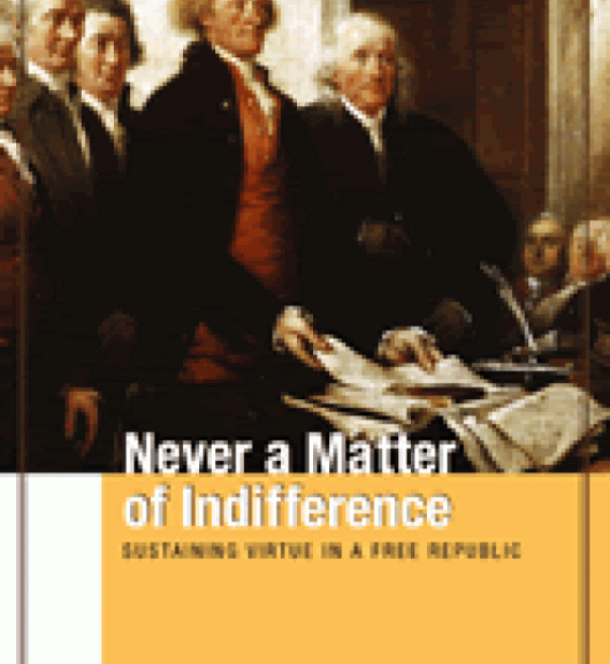 Never a Matter of Indifference: Sustaining Virtue in a Free Republic