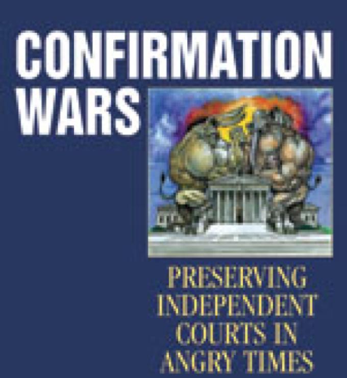 Confirmation Wars: Preserving Independent Courts in Angry Times