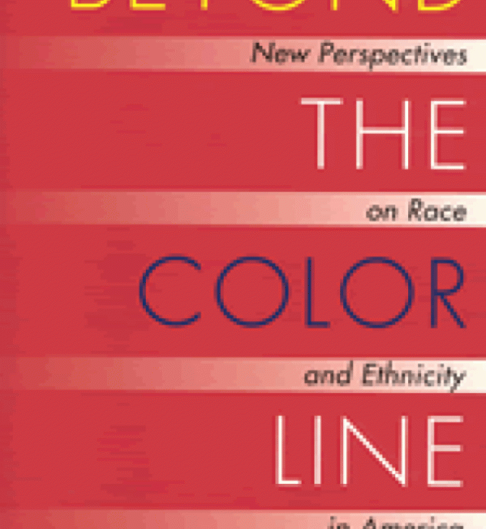 Beyond the Color Line: New Perspectives on Race and Ethnicity in America