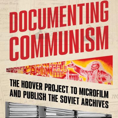 Documenting Communism: The Hoover Project to Microfilm and Publish the Soviet Archives