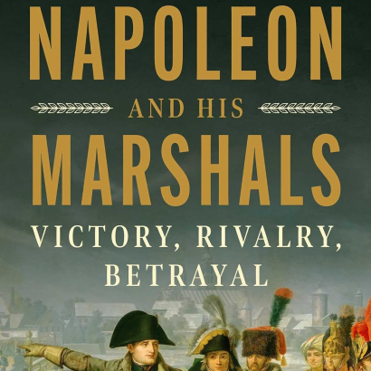 Napoleon and His Marshals: Victory, Rivalry, Betrayal