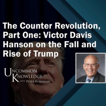 The Counter Revolution: Victor Davis Hanson on the Fall and Rise of Trump