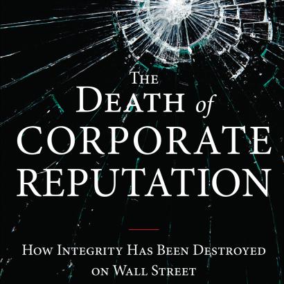 The Death of Corporate Reputation: How Integrity Has Been Destroyed on Wall Stre