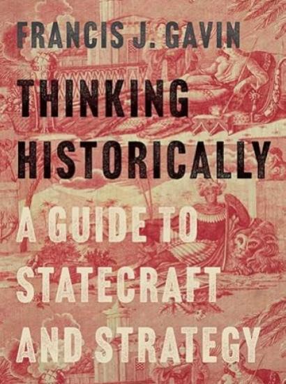 Thinking Historically: A Guide to Statecraft and Strategy