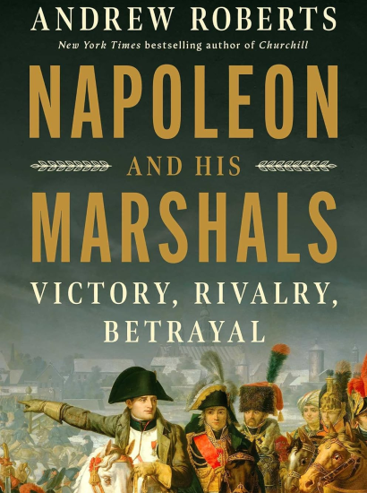 Napoleon and His Marshals: Victory, Rivalry, Betrayal