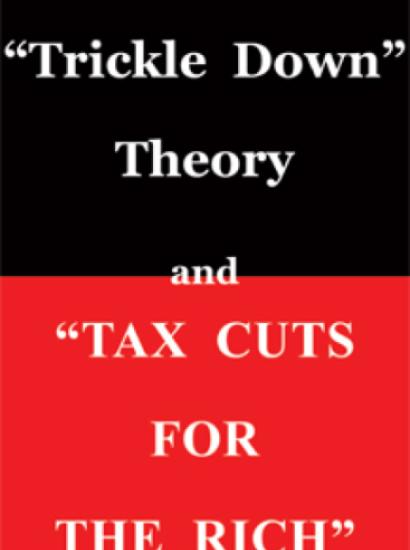 Trickle Down Theory and Tax Cuts for the Rich