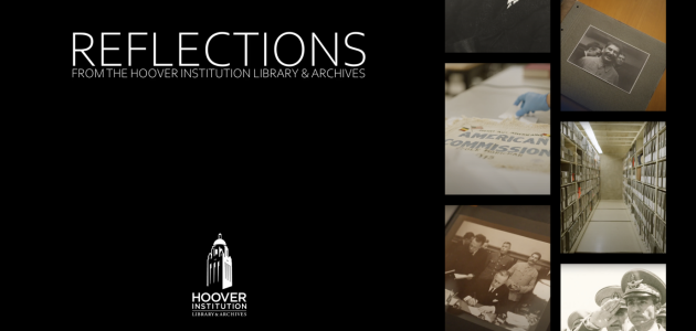 Reflections: A New Video Series By The Hoover Institution And Hoover Institution Library & Archives