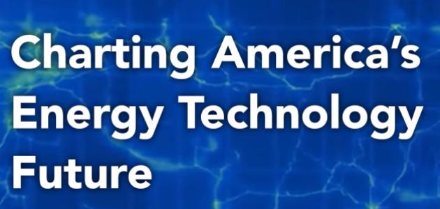 Charting America’s Energy Technology Future
