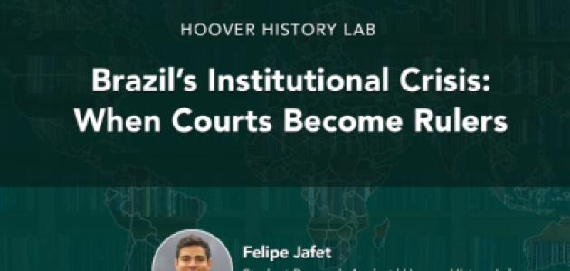 Brazil’s Institutional Crisis: When Courts Become Rulers