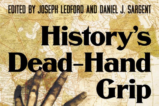 History's Dead-Hand Grip: Politics, Statecraft, and “Lessons” of the Past