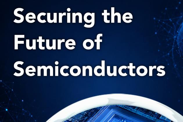 Securing the Future of Semiconductors