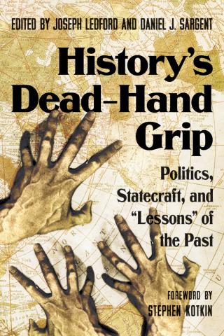 History's Dead-Hand Grip: Politics, Statecraft, and “Lessons” of the Past