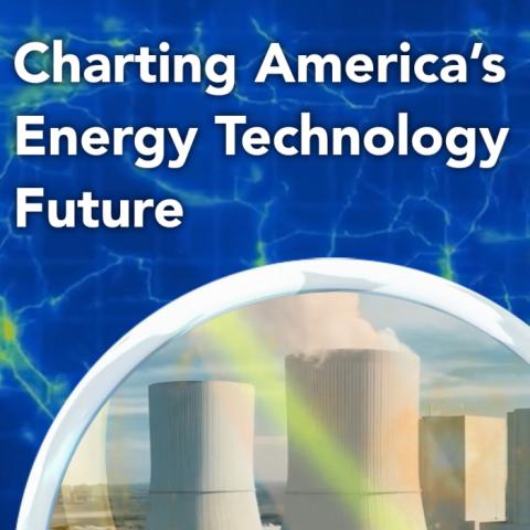 Charting America’s Energy Technology Future