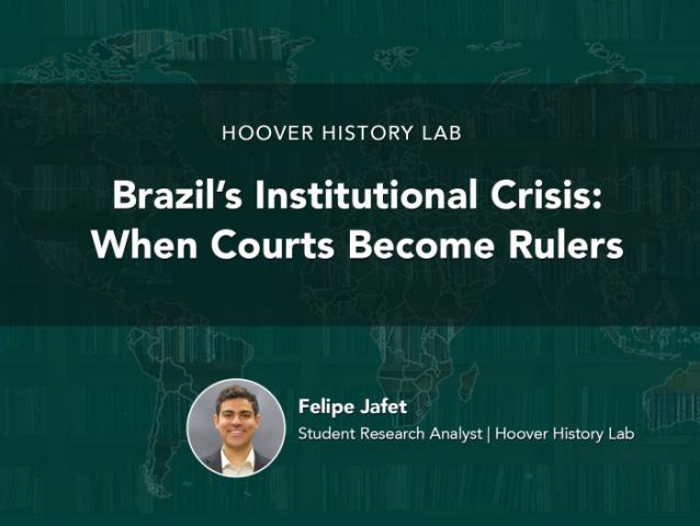 Brazil’s Institutional Crisis: When Courts Become Rulers