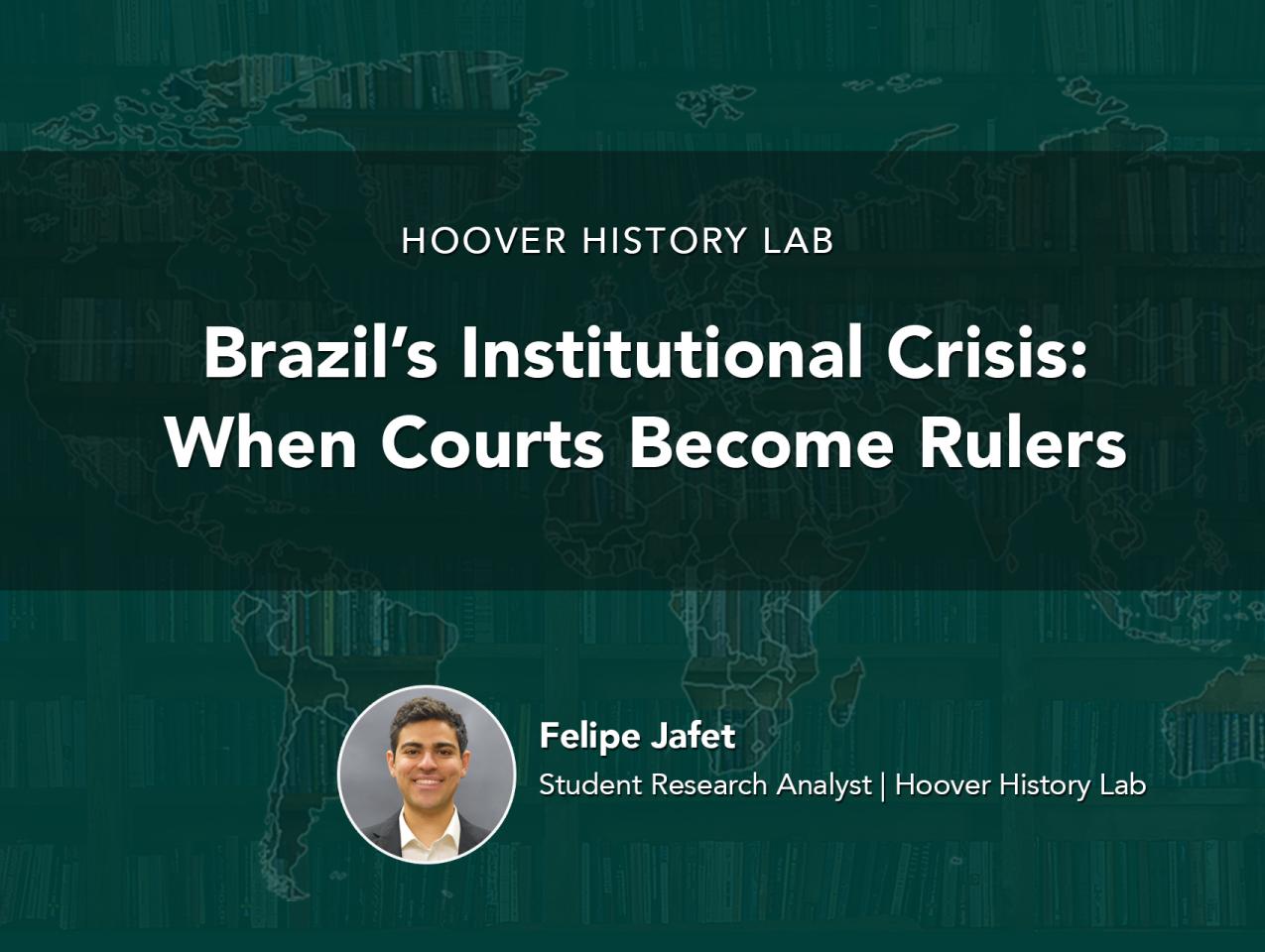 Brazil’s Institutional Crisis: When Courts Become Rulers