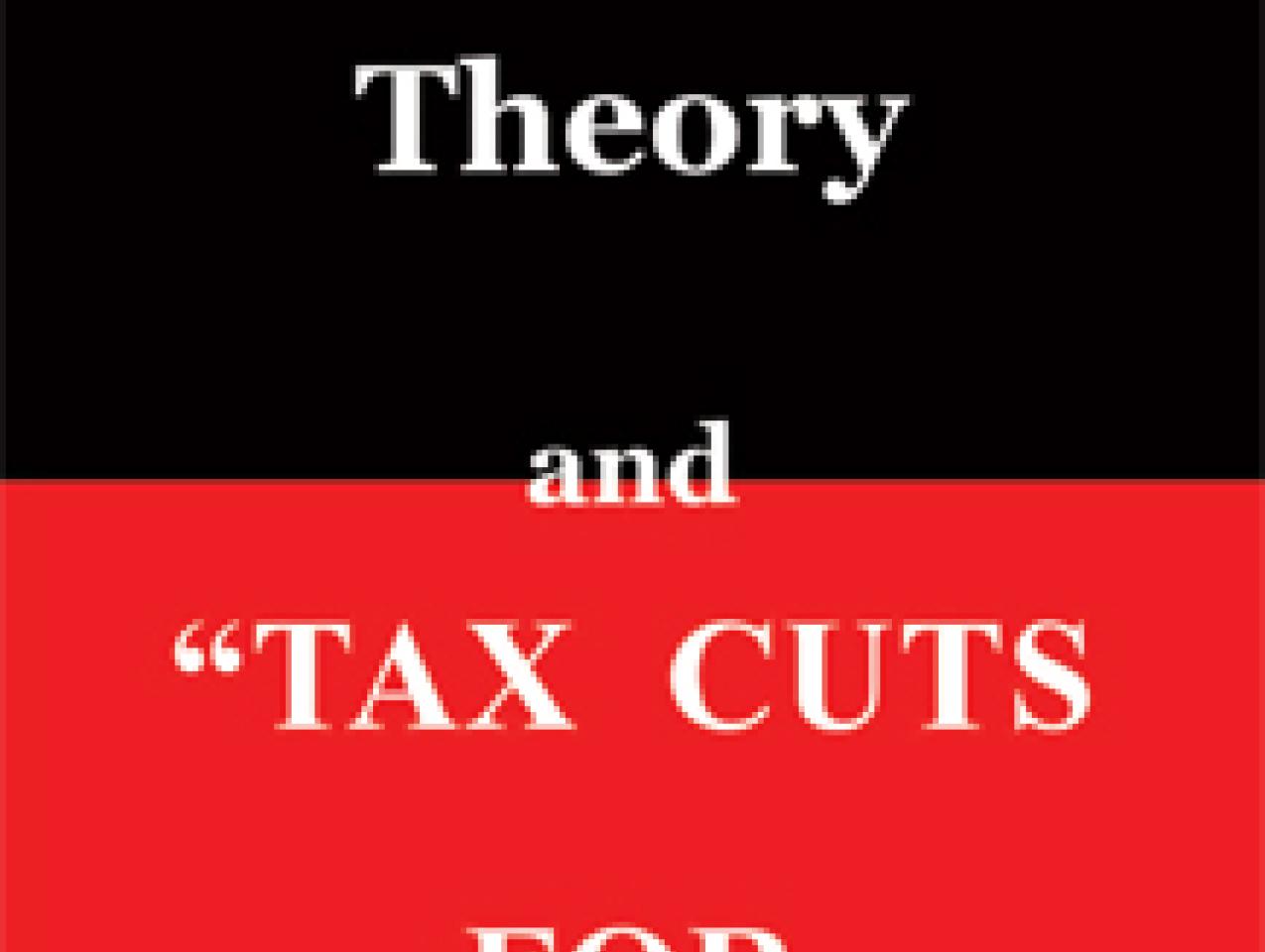 Trickle Down Theory and Tax Cuts for the Rich