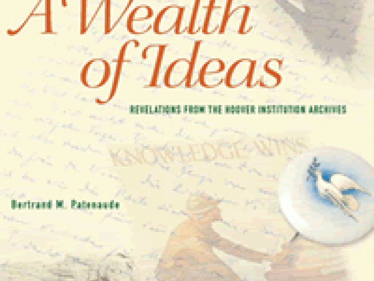 Image for A Wealth of Ideas: Revelations from the Hoover Institution Archives