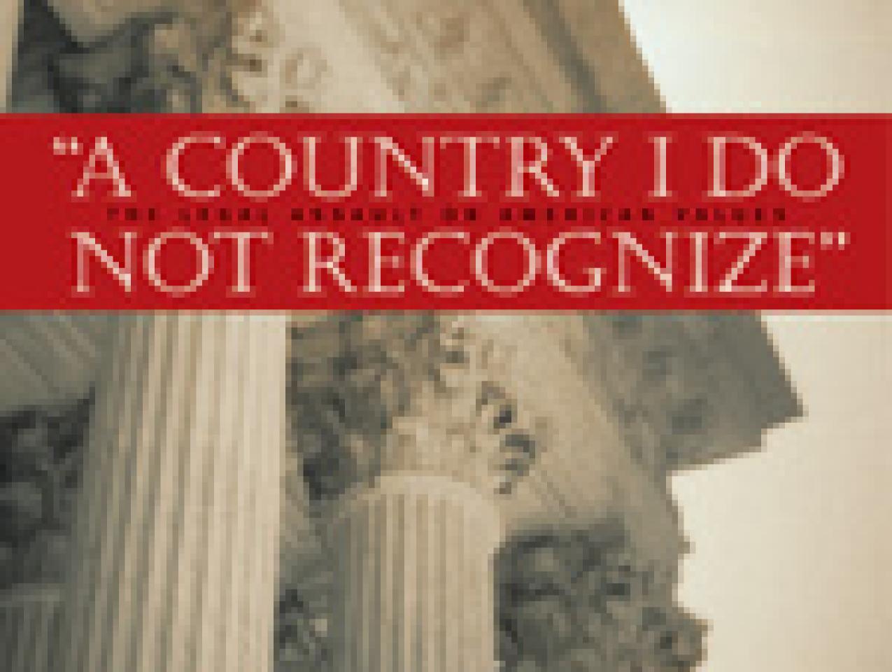 A Country I Do Not Recognize: The Legal Assault on American Values