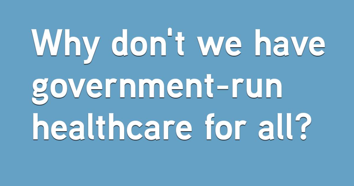 Why Don’t We Have Government-Run Healthcare For All? | Scott Atlas