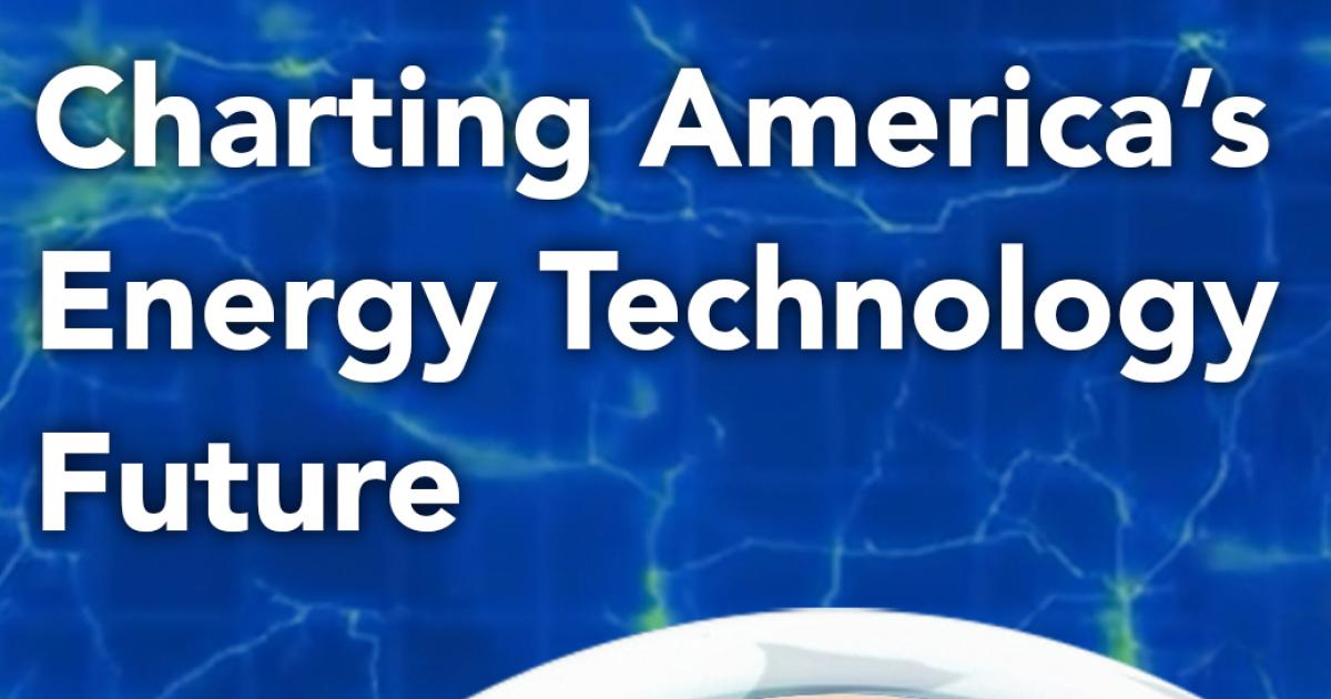 Charting America’s Energy Technology Future