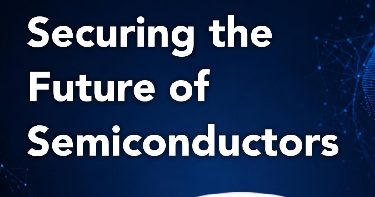 Securing the Future of Semiconductors