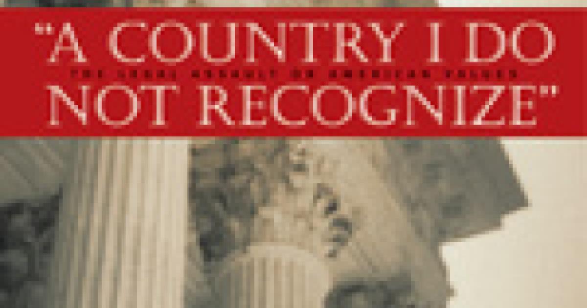 A Country I Do Not Recognize: The Legal Assault on American Values